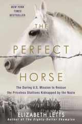 9780345544803-0345544803-The Perfect Horse: The Daring U.S. Mission to Rescue the Priceless Stallions Kidnapped by the Nazis