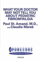 9780759550025-0759550026-What Your Doctor May Not Tell You About Pediatric Fibromyalgia
