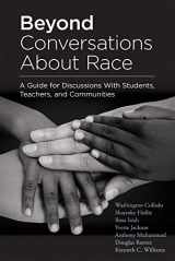 9781952812798-1952812798-Beyond Conversations About Race: A Guide for Discussions With Students, Teachers, and Communities (How to Talk About Racism in Schools and Implement Equitable Classroom Practices)