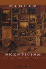 9780822336945-0822336944-Museum Skepticism: A History of the Display of Art in Public Galleries