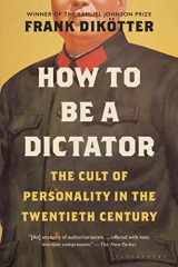 9781639730681-1639730680-How to Be a Dictator: The Cult of Personality in the Twentieth Century