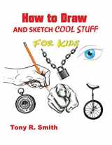 9781952524011-1952524016-How to Draw and Sketch Cool Stuff for Kids: Step by Step Techniques 206 Pages (I Can Draw)