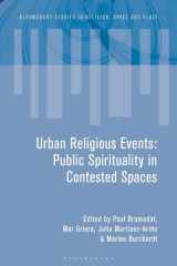 9781350238466-1350238465-Urban Religious Events: Public Spirituality in Contested Spaces (Bloomsbury Studies in Religion, Space and Place)
