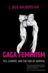 9780807010983-0807010987-Gaga Feminism: Sex, Gender, and the End of Normal (Queer Ideas/Queer Action)