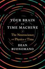 9780393247947-0393247945-Your Brain Is a Time Machine: The Neuroscience and Physics of Time