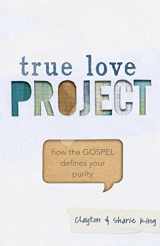 9781433684333-1433684330-True Love Project: How the Gospel Defines Your Purity