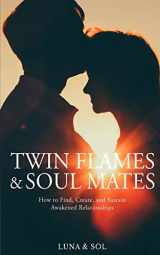 9781073444458-1073444457-Twin Flames and Soul Mates: How to Find, Create, and Sustain Awakened Relationships