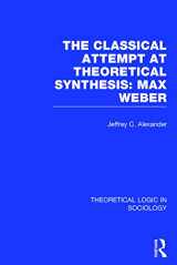 9780415738934-0415738938-The Classical Attempt at Theoretical Synthesis (Theoretical Logic in Sociology): Max Weber