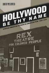 9780520251007-0520251008-Hollywood Be Thy Name: African American Religion in American Film, 1929–1949