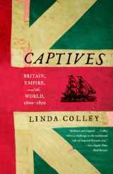 9780385721462-0385721463-Captives: Britain, Empire, and the World, 1600-1850