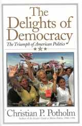 9780815412168-0815412169-The Delights Of Democracy: The Triumph of American Politics