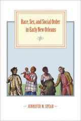9780801886805-0801886805-Race, Sex, and Social Order in Early New Orleans (Early America: History, Context, Culture)