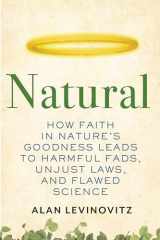 9780807010877-0807010871-Natural: How Faith in Nature's Goodness Leads to Harmful Fads, Unjust Laws, and Flawed Science
