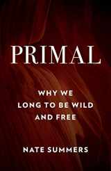9781493044634-149304463X-Primal: Why We Long to Be Wild and Free