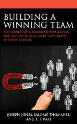 9781475846140-1475846142-Building A Winning Team: The Power of a Magnetic Reputation and The Need to Recruit Top Talent in Every School