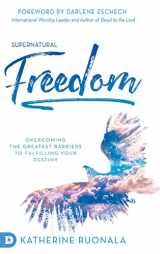 9780768451788-0768451787-Supernatural Freedom: Overcoming the Greatest Barriers to Fulfilling Your Destiny