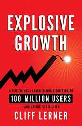 9781619617698-1619617692-Explosive Growth: A Few Things I Learned While Growing To 100 Million Users - And Losing $78 Million