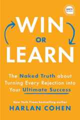 9781728223469-1728223466-Win or Learn: The Naked Truth About Turning Every Rejection into Your Ultimate Success (Ignite Reads)