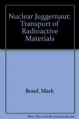 9781853831034-1853831034-Nuclear juggernaut: The transport of radioactive materials