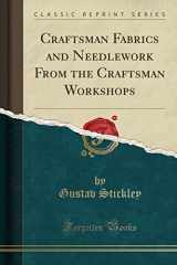 9781330065631-1330065638-Craftsman Fabrics and Needlework From the Craftsman Workshops (Classic Reprint)