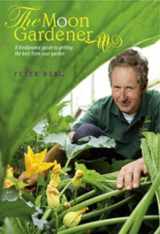 9781906999377-1906999376-The Moon Gardener: A Biodynamic Guide to Getting the Best from Your Garden