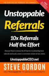 9780990494102-0990494101-Unstoppable Referrals: 10x Referrals Half the Effort