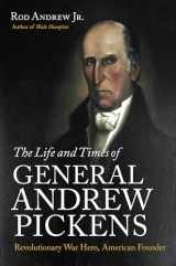 9781469672151-1469672154-The Life and Times of General Andrew Pickens: Revolutionary War Hero, American Founder
