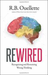 9781598943559-1598943553-Rewired: Recognizing and Retraining Wrong Thinking