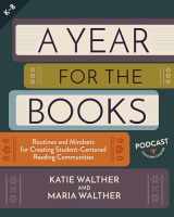 9781625315670-1625315678-A Year for the Books: Routines and Mindsets for Creating Student Centered Reading Communities