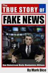 9781943591022-1943591024-The True Story of Fake News: How Mainstream Media Manipulates Millions