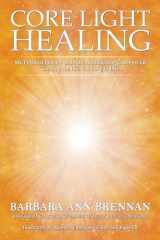 9781401971359-1401971350-Core Light Healing: My Personal Journey and Advanced Healing Concepts for Creating the Life You Long to Live