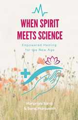9781656990303-165699030X-When Spirit Meets Science: Empowered Healing for the New Age
