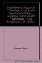 9780823644902-0823644901-Psychoanalytic Research: Three Approaches to the Experimental Study of Subliminal Processes (Psychological Issues Monograph 30 Vol. 8, No 2)