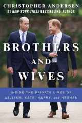 9781982159726-1982159723-Brothers and Wives: Inside the Private Lives of William, Kate, Harry, and Meghan