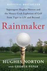 9781668045268-1668045265-Rainmaker: Superagent Hughes Norton and the Money-Grab Explosion of Golf from Tiger to LIV and Beyond