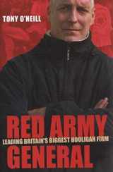 9781903854327-1903854326-Red Army General: Leading Britain's Biggest Hooligan Firm