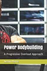 9781688961944-1688961941-Power Bodybuilding: A Progressive Overload Approach