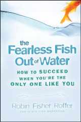 9781119089766-111908976X-The Fearless Fish Out of Water: How to Succeed When You're the Only One Like You