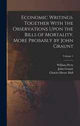 9781017020977-1017020973-Economic Writings. Together With the Observations Upon the Bills of Mortality, More Probably by John Graunt; Volume 1