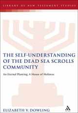 9780567043849-0567043843-The Self-Understanding of the Dead Sea Scrolls Community: An Eternal Planting, A House of Holiness (The Library of Second Temple Studies, 59)