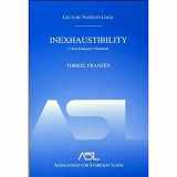 9781568811758-1568811756-Inexhaustibility: A Non-Exhaustive Treatment (Lecture Notes in Logic, 16)