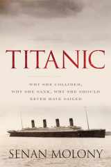 9781493055494-1493055496-Titanic: Why She Collided, Why She Sank, Why She Should Never Have Sailed