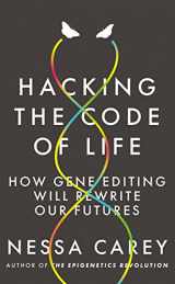 9781785784972-1785784978-Hacking the Code of Life: How gene editing will rewrite our futures (Hot Science)