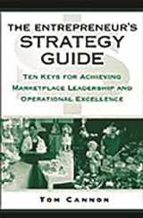 9780275989040-0275989046-The Entrepreneur's Strategy Guide: Ten Keys for Achieving Marketplace Leadership and Operational Excellence