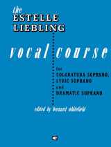 9781495011542-1495011542-The Estelle Liebling Vocal Course: Soprano: Coloratura, Lyric and Dramatic