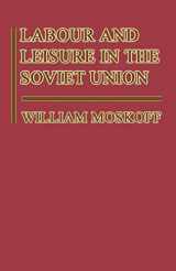 9781349069484-1349069485-Labour and Leisure in the Soviet Union: The Conflict between Public and Private Decision-Making in a Planned Economy