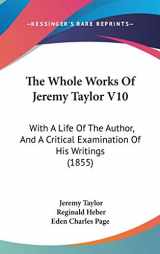 9781104456399-1104456397-The Whole Works of Jeremy Taylor: With a Life of the Author, and a Critical Examination of His Writings