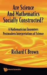 9789812835246-9812835245-ARE SCIENCE AND MATHEMATICS SOCIALLY CONSTRUCTED? A MATHEMATICIAN ENCOUNTERS POSTMODERN INTERPRETATIONS OF SCIENCE