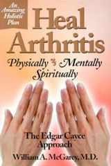 9780876043998-0876043996-Heal Arthritis: Physically-Mentally-Spiritually : The Edgar Cayce Approach