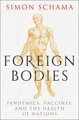 9781328974839-1328974839-Foreign Bodies: Pandemics, Vaccines, and the Health of Nations